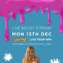 Booth: Naughty_Bex is doing a  live messy stream 13th December 9pm UK time