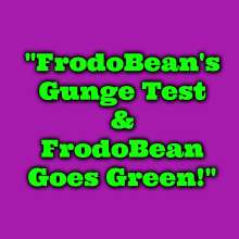 FrodoBean: FrodoBeans Gunge Test and Green Mix