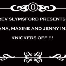 RevSlymsford: Ana, Maxine and Jenny: Knickers Off Girls!