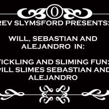 RevSlymsford: Tickling and Sliming: Will, Sebastian, and Alejandro