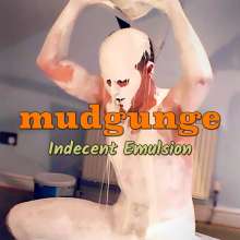 mudgunge: Indecent Emulsion